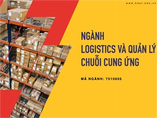 Ngành Logistics và quản lý chuỗi cung ứng