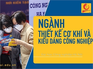 Ngành: Thiết kế cơ khí và kiểu dáng công nghiệp